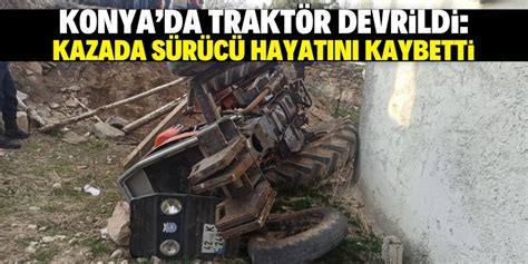 K­o­n­y­a­­d­a­ ­D­e­v­r­i­l­e­n­ ­T­r­a­k­t­ö­r­ü­n­ ­S­ü­r­ü­c­ü­s­ü­ ­Ö­l­d­ü­